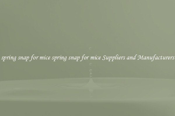spring snap for mice spring snap for mice Suppliers and Manufacturers