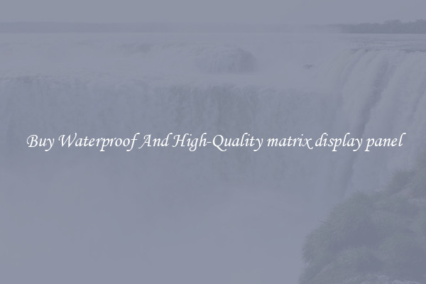 Buy Waterproof And High-Quality matrix display panel