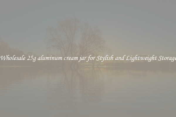 Wholesale 25g aluminum cream jar for Stylish and Lightweight Storage