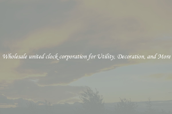 Wholesale united clock corporation for Utility, Decoration, and More