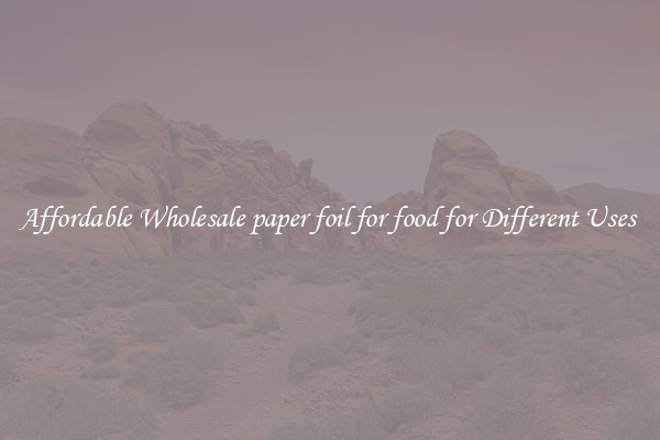Affordable Wholesale paper foil for food for Different Uses 