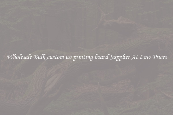 Wholesale Bulk custom uv printing board Supplier At Low Prices