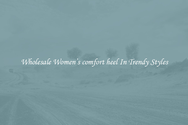Wholesale Women’s comfort heel In Trendy Styles